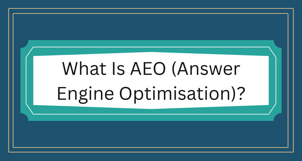 What is AEO (Answer Engine Optimisation)?