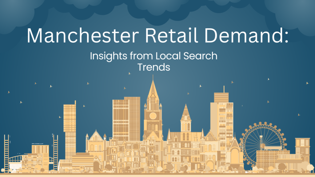 Manchester Retail Demand - insights from local search trends