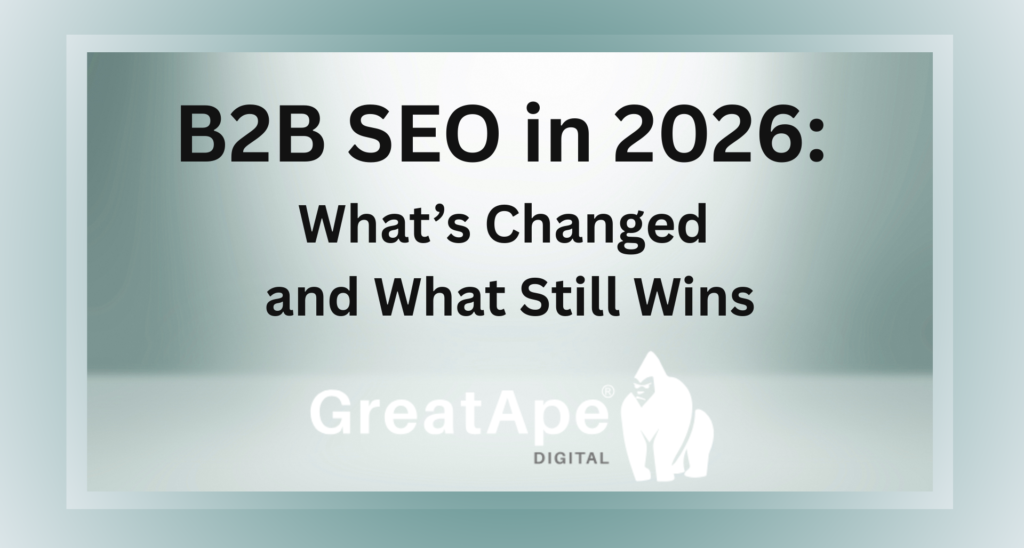 B2B SEO in 2026: What’s Changed and What Still Wins