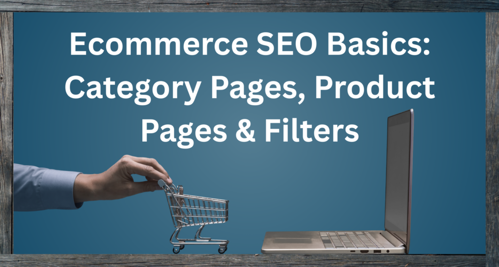 Ecommerce SEO Basics: Category Pages, Product Pages & Filters