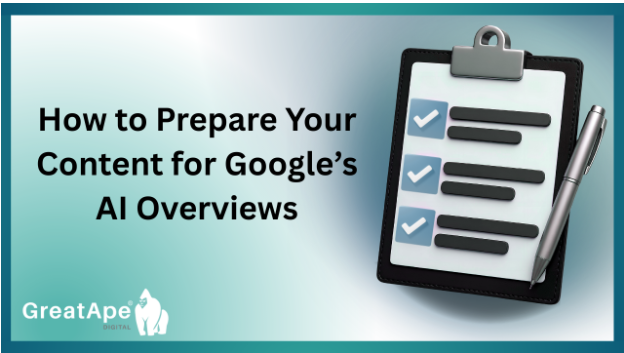 How to Prepare Your Content for Google’s AI Overviews