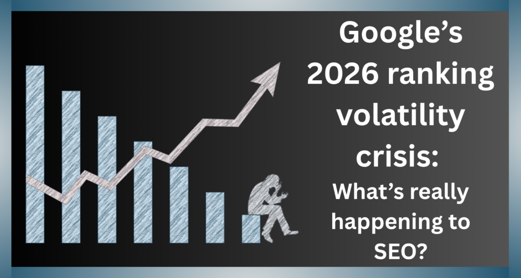 Google’s 2026 ranking volatility crisis: What’s really happening to SEO?