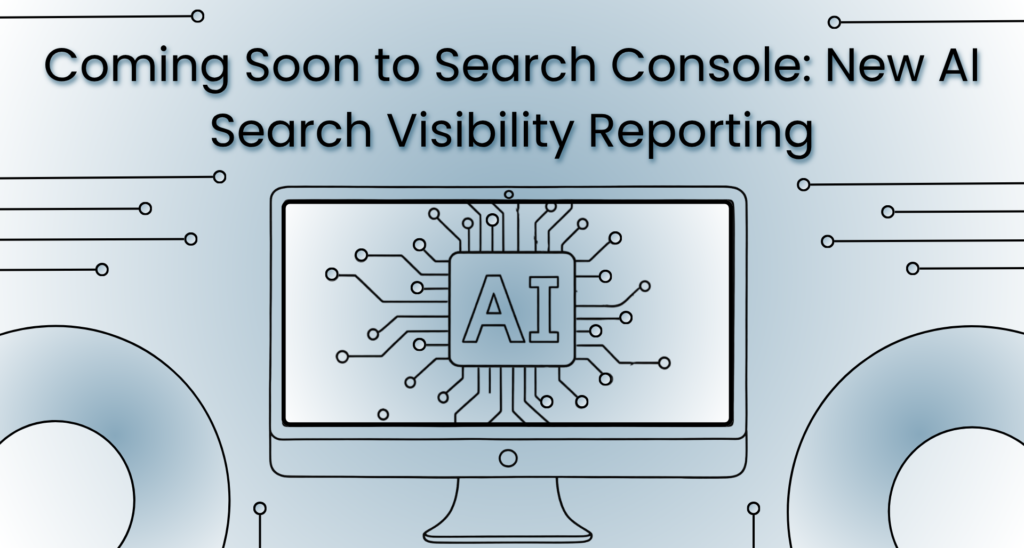 Coming Soon to Search Console: New AI Search Visibility Reporting