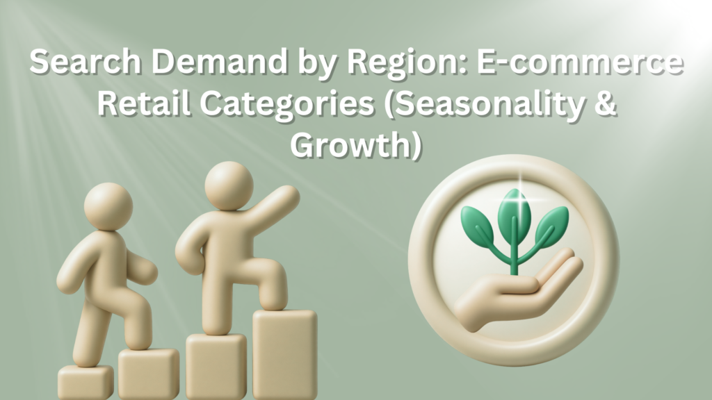 Search Demand by Region: E-commerce Retail Categories (Seasonality & Growth)